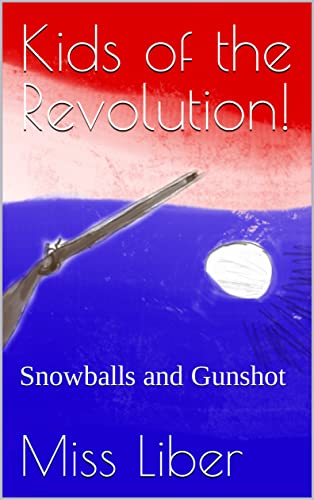 Kids of the Revolution! Snowballs and Gunshot